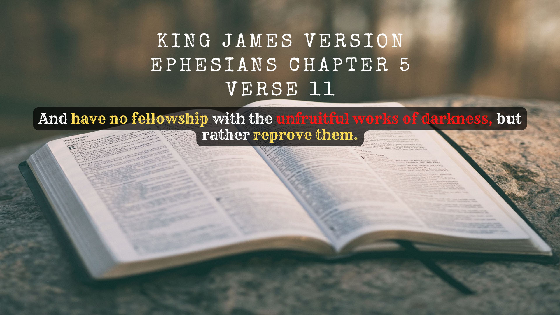 King James Holy Bible Ephesians Chapter 5 Verse 11 And have no fellowship with the unfruitful works of darkness but rather reprove them