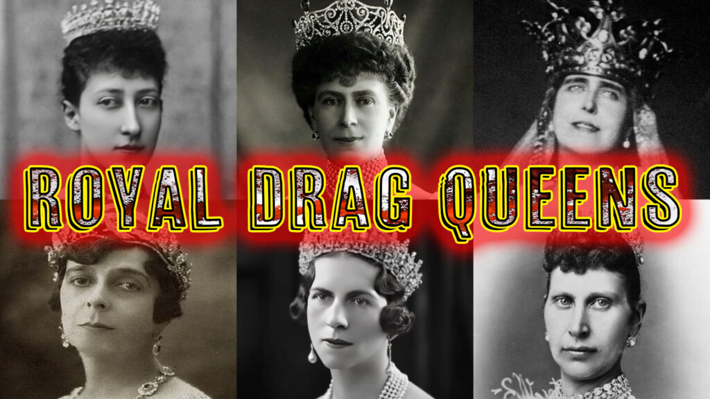Royal Drag Queens european family old photos story time satanic occult illuminati