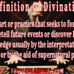 definition of divination the art or practice that seeks to foresee or foretell future events or discover hidden knowledge usually by the interpretationof omens