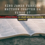 King James Holy Bible Matthew Chapter 24 Verse 37 But as the days of Noe were, so shall also the coming of the Son of man be.