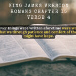 King James Holy Bible Romans Chapter 15 Verse 4 For whatsoever things were written aforetime were written for our learning, that we through patience and comfort of the scriptures might have hope.