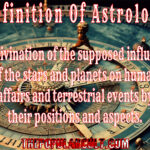 definition of astrology the divination of supposed influences of the stars and planets on human affairs and terrestial events by their positions and aspects