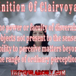 definition of clairvoyance the power or faculty of discerning objects not present to the senses ability to perceive matters beyond ordinary perception marina abramovic