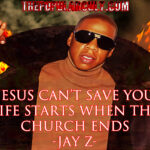 rapper jay z jesus cant save you life starts when the church ends song lyrics